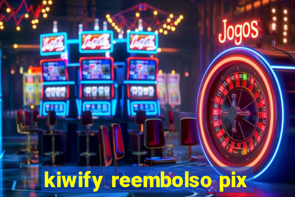 kiwify reembolso pix